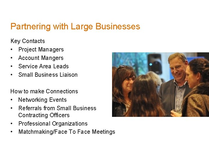 Partnering with Large Businesses Key Contacts • Project Managers • Account Mangers • Service