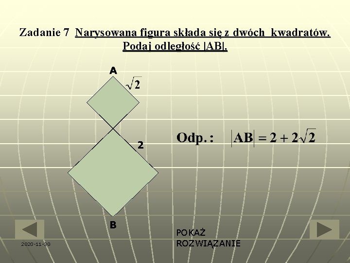 Zadanie 7 Narysowana figura składa się z dwóch kwadratów. Podaj odległość |AB|. A 2