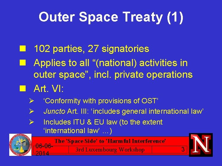 Outer Space Treaty (1) n 102 parties, 27 signatories n Applies to all “(national)