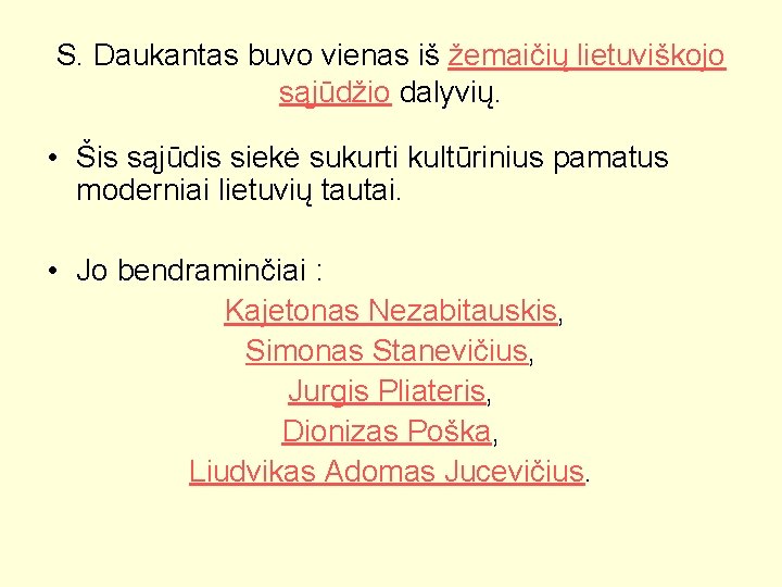 S. Daukantas buvo vienas iš žemaičių lietuviškojo sąjūdžio dalyvių. • Šis sąjūdis siekė sukurti