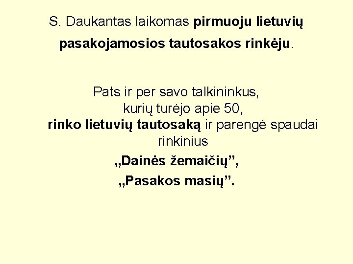S. Daukantas laikomas pirmuoju lietuvių pasakojamosios tautosakos rinkėju. Pats ir per savo talkininkus, kurių