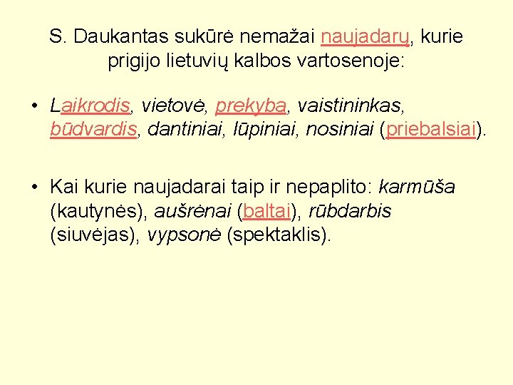 S. Daukantas sukūrė nemažai naujadarų, kurie prigijo lietuvių kalbos vartosenoje: • Laikrodis, vietovė, prekyba,