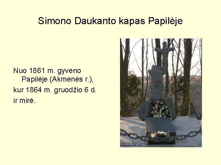 Simono Daukanto kapas Papilėje Nuo 1861 m. gyveno Papilėje (Akmenės r. ), kur 1864