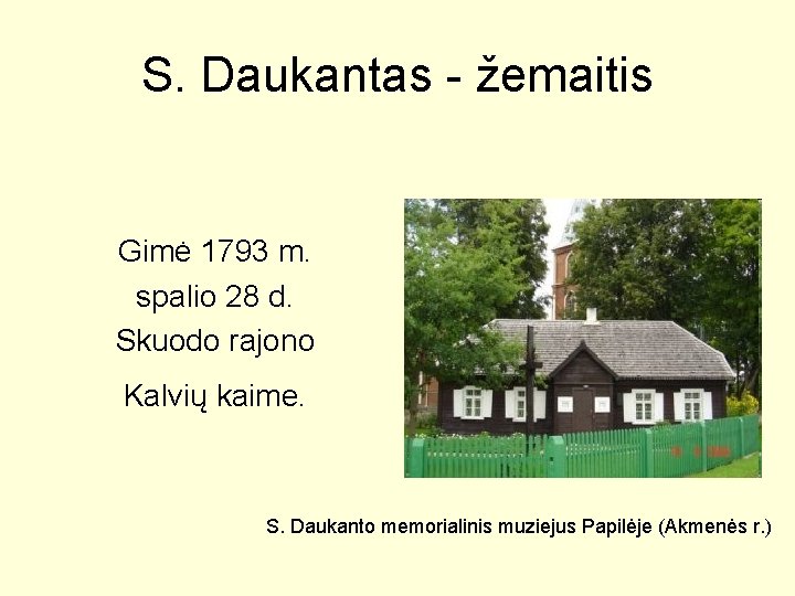 S. Daukantas - žemaitis Gimė 1793 m. spalio 28 d. Skuodo rajono Kalvių kaime.