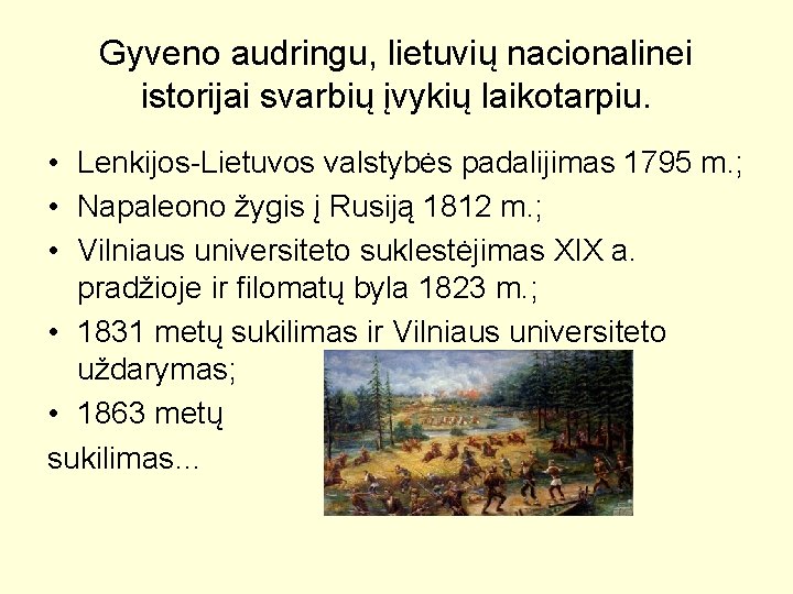 Gyveno audringu, lietuvių nacionalinei istorijai svarbių įvykių laikotarpiu. • Lenkijos-Lietuvos valstybės padalijimas 1795 m.