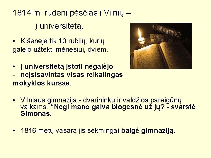 1814 m. rudenį pėsčias į Vilnių – į universitetą. • Kišenėje tik 10 rublių,