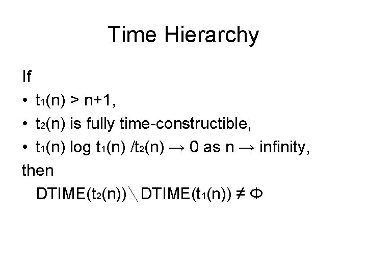 Time Hierarchy If • t 1(n) > n+1, • t 2(n) is fully time-constructible,