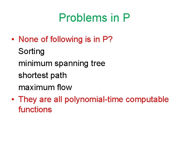 Problems in P • None of following is in P? Sorting minimum spanning tree