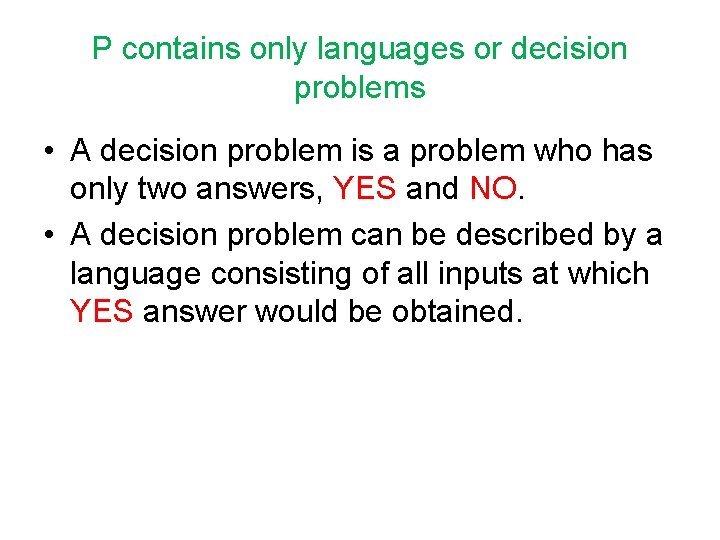 P contains only languages or decision problems • A decision problem is a problem