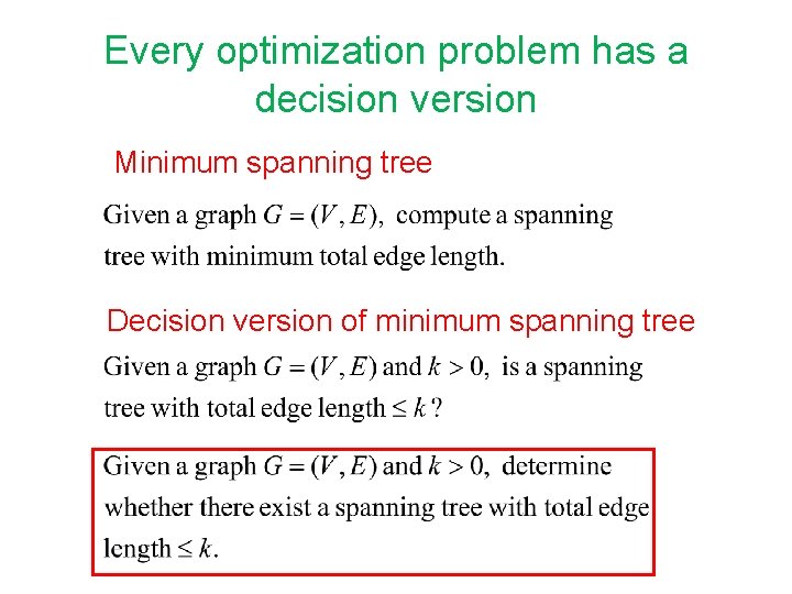 Every optimization problem has a decision version Minimum spanning tree Decision version of minimum