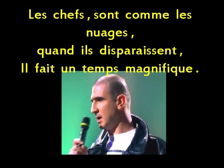 Les chefs , sont comme les nuages , quand ils disparaissent , Il fait