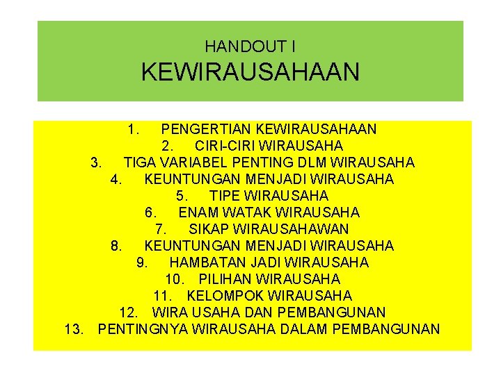 HANDOUT I KEWIRAUSAHAAN 1. PENGERTIAN KEWIRAUSAHAAN 2. CIRI-CIRI WIRAUSAHA 3. TIGA VARIABEL PENTING DLM