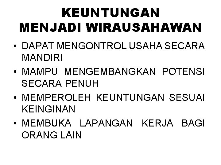 KEUNTUNGAN MENJADI WIRAUSAHAWAN • DAPAT MENGONTROL USAHA SECARA MANDIRI • MAMPU MENGEMBANGKAN POTENSI SECARA