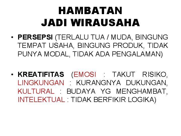 HAMBATAN JADI WIRAUSAHA • PERSEPSI (TERLALU TUA / MUDA, BINGUNG TEMPAT USAHA, BINGUNG PRODUK, HAMBATAN JADI WIRAUSAHA • PERSEPSI (TERLALU TUA / MUDA, BINGUNG TEMPAT USAHA, BINGUNG PRODUK,