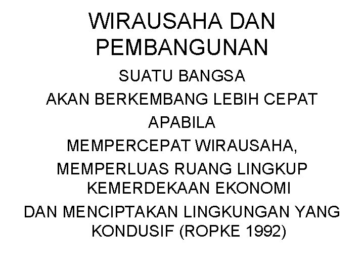 WIRAUSAHA DAN PEMBANGUNAN SUATU BANGSA AKAN BERKEMBANG LEBIH CEPAT APABILA MEMPERCEPAT WIRAUSAHA, MEMPERLUAS RUANG