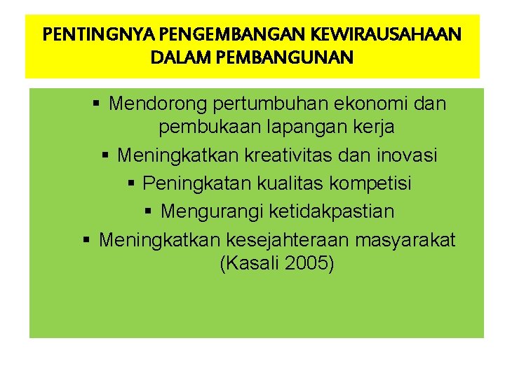 PENTINGNYA PENGEMBANGAN KEWIRAUSAHAAN DALAM PEMBANGUNAN § Mendorong pertumbuhan ekonomi dan pembukaan lapangan kerja § PENTINGNYA PENGEMBANGAN KEWIRAUSAHAAN DALAM PEMBANGUNAN § Mendorong pertumbuhan ekonomi dan pembukaan lapangan kerja §