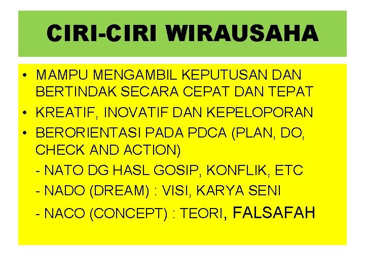 CIRI-CIRI WIRAUSAHA • MAMPU MENGAMBIL KEPUTUSAN DAN BERTINDAK SECARA CEPAT DAN TEPAT • KREATIF, CIRI-CIRI WIRAUSAHA • MAMPU MENGAMBIL KEPUTUSAN DAN BERTINDAK SECARA CEPAT DAN TEPAT • KREATIF,