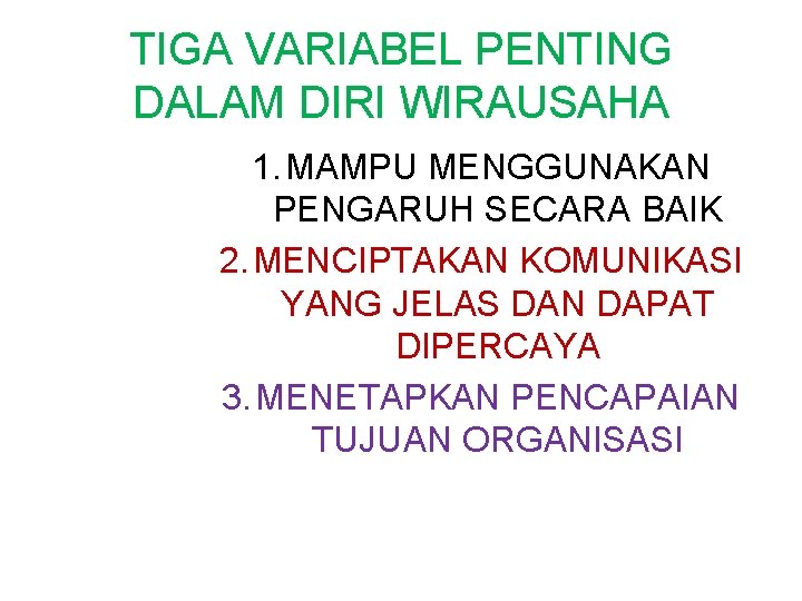 TIGA VARIABEL PENTING DALAM DIRI WIRAUSAHA 1. MAMPU MENGGUNAKAN PENGARUH SECARA BAIK 2. MENCIPTAKAN