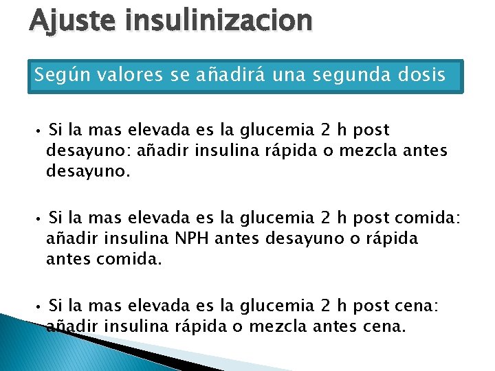 Ajuste insulinizacion Según valores se añadirá una segunda dosis • Si la mas elevada