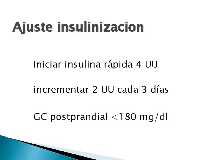 Ajuste insulinizacion Iniciar insulina rápida 4 UU incrementar 2 UU cada 3 días GC