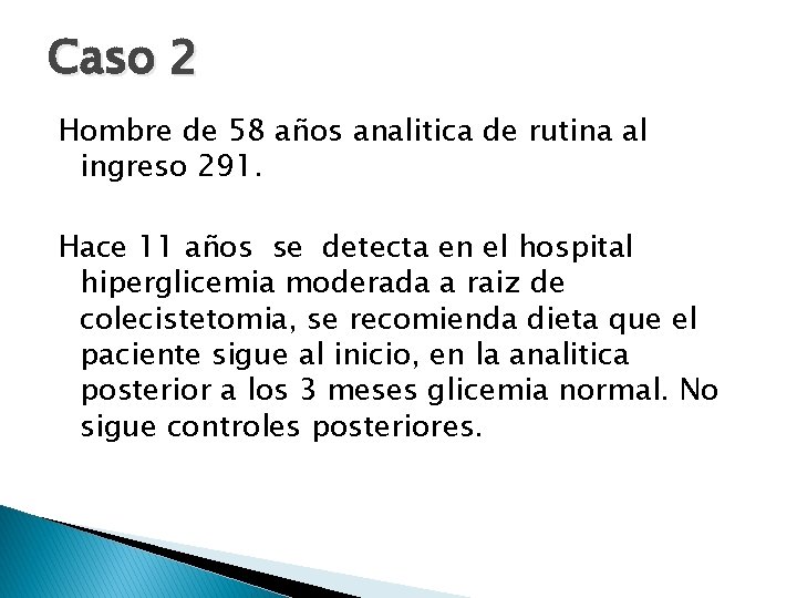 Caso 2 Hombre de 58 años analitica de rutina al ingreso 291. Hace 11