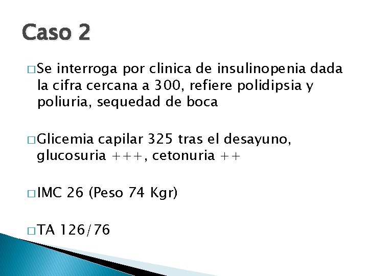 Caso 2 � Se interroga por clinica de insulinopenia dada la cifra cercana a