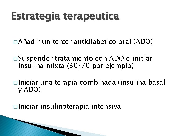 Estrategia terapeutica � Añadir un tercer antidiabetico oral (ADO) � Suspender tratamiento con ADO