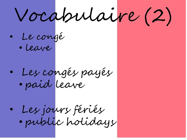 Vocabulaire (2) • Le congé • leave • Les congés payés • paid leave