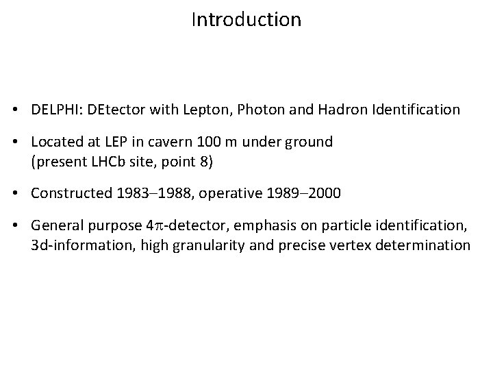 Introduction • DELPHI: DEtector with Lepton, Photon and Hadron Identification • Located at LEP Introduction • DELPHI: DEtector with Lepton, Photon and Hadron Identification • Located at LEP