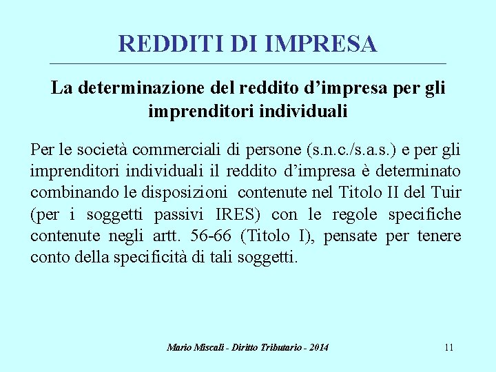 REDDITI DI IMPRESA ________________________________________________________________________ La determinazione del reddito d’impresa per gli imprenditori individuali Per