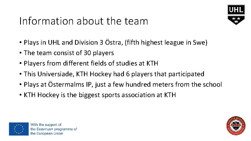 Information about the team • Plays in UHL and Division 3 Östra, (fifth highest