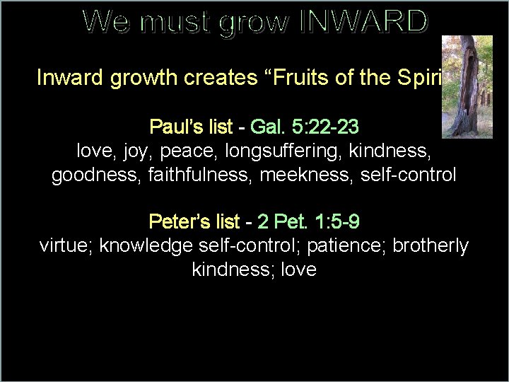 Inward growth creates “Fruits of the Spirit” Paul’s list - Gal. 5: 22 -23