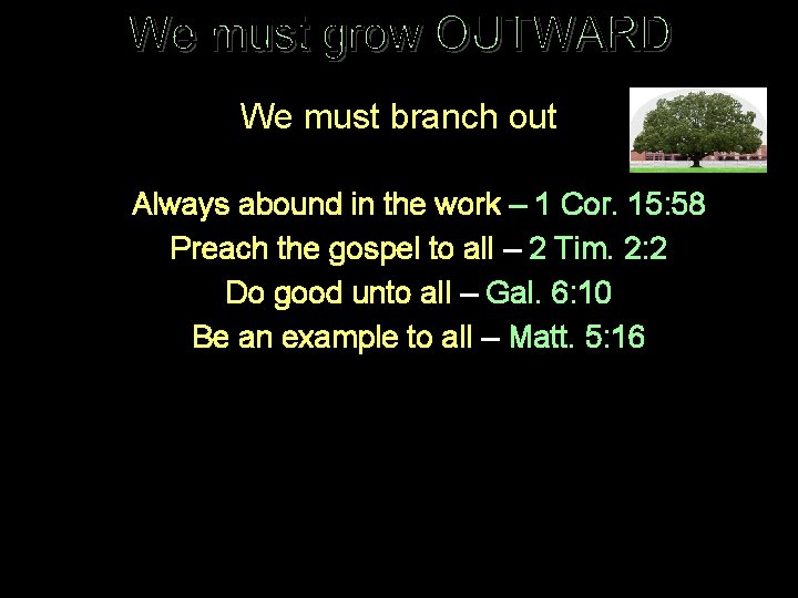 We must branch out Always abound in the work – 1 Cor. 15: 58