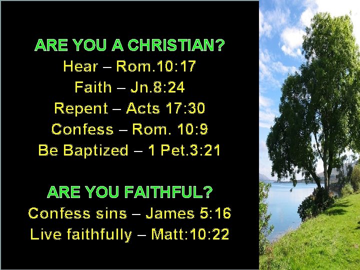 ARE YOU A CHRISTIAN? Hear – Rom. 10: 17 Faith – Jn. 8: 24