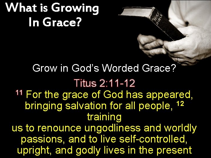 What is Growing In Grace? Grow in God’s Worded Grace? Titus 2: 11 -12