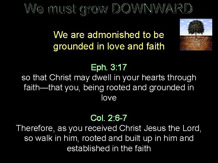 We are admonished to be grounded in love and faith Eph. 3: 17 so