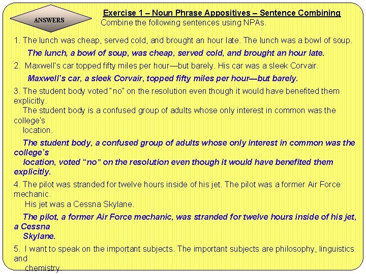 Exercise 1 – Noun Phrase Appositives – Sentence Combining ANSWERS Combine the following sentences