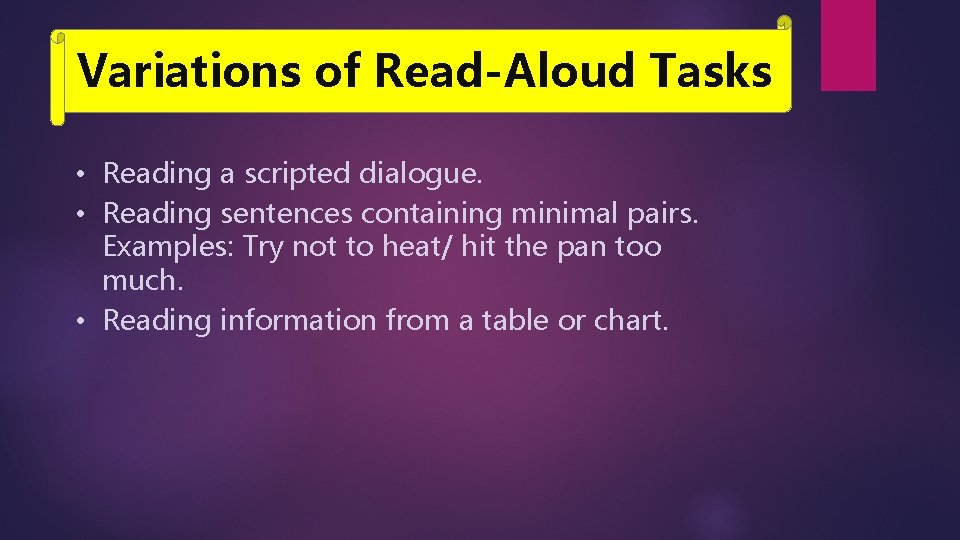 Variations of Read-Aloud Tasks • Reading a scripted dialogue. • Reading sentences containing minimal