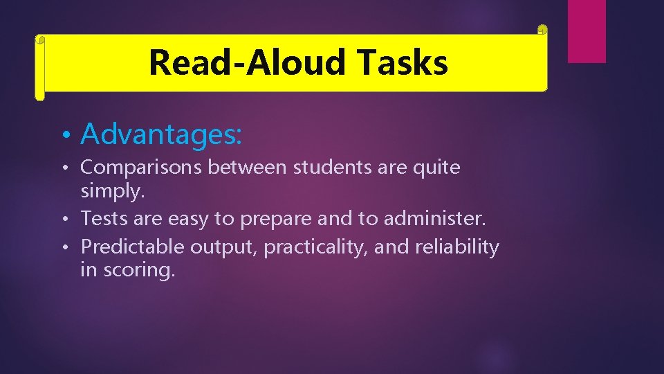 Read-Aloud Tasks • Advantages: • Comparisons between students are quite simply. • Tests are