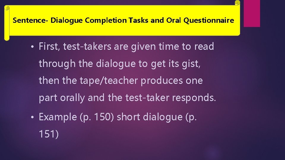 Sentence- Dialogue Completion Tasks and Oral Questionnaire • First, test-takers are given time to