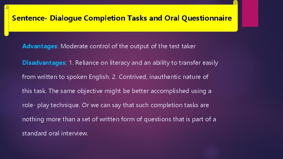 Sentence- Dialogue Completion Tasks and Oral Questionnaire Advantages: Moderate control of the output of