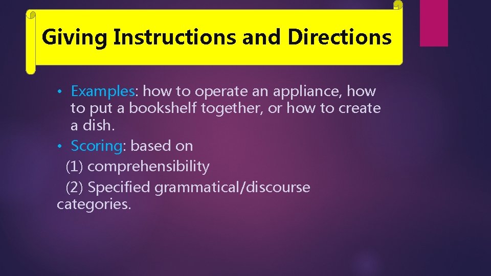 Giving Instructions and Directions • Examples: how to operate an appliance, how to put