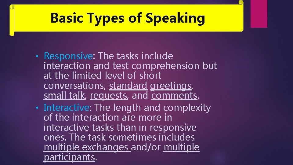 Basic Types of Speaking • Responsive: The tasks include interaction and test comprehension but