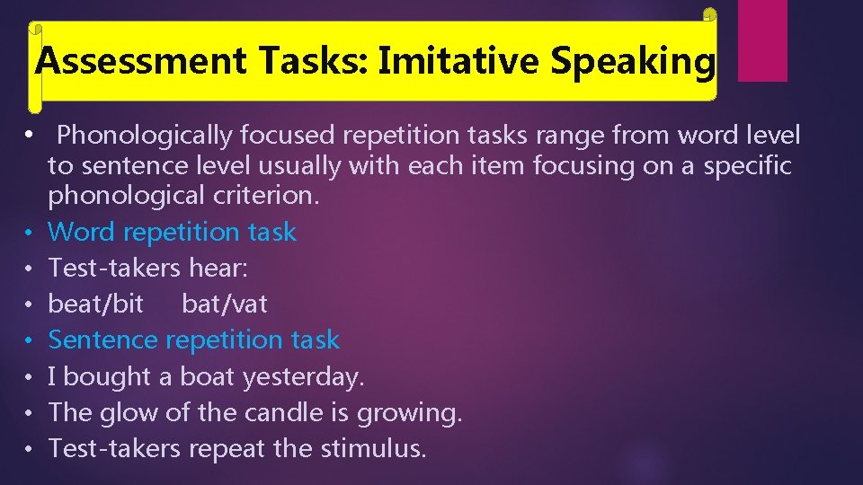 Assessment Tasks: Imitative Speaking • Phonologically focused repetition tasks range from word level •