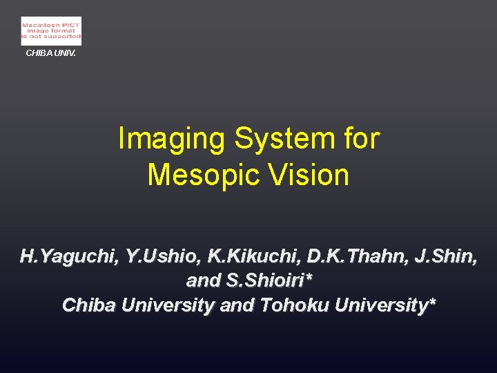 CHIBA UNIV. Imaging System for Mesopic Vision H. Yaguchi, Y. Ushio, K. Kikuchi, D.