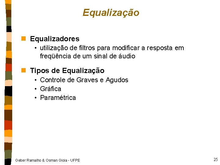 Equalização n Equalizadores • utilização de filtros para modificar a resposta em freqüência de