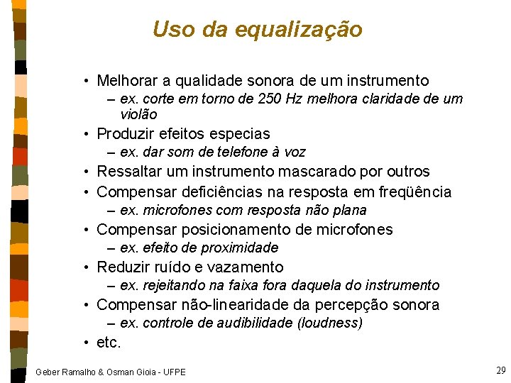 Uso da equalização • Melhorar a qualidade sonora de um instrumento – ex. corte