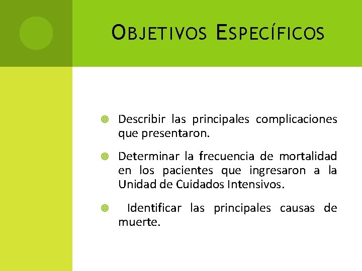 O BJETIVOS E SPECÍFICOS Describir las principales complicaciones que presentaron. Determinar la frecuencia de