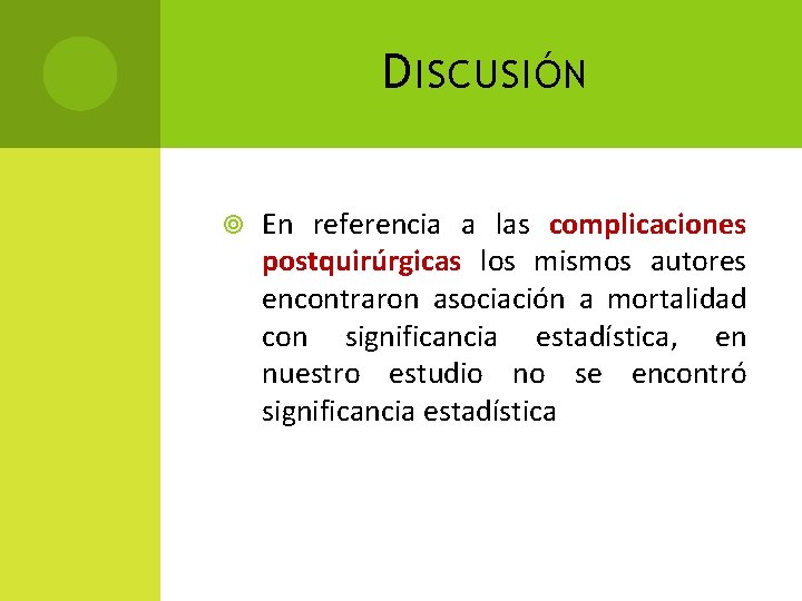 D ISCUSIÓN En referencia a las complicaciones postquirúrgicas los mismos autores encontraron asociación a