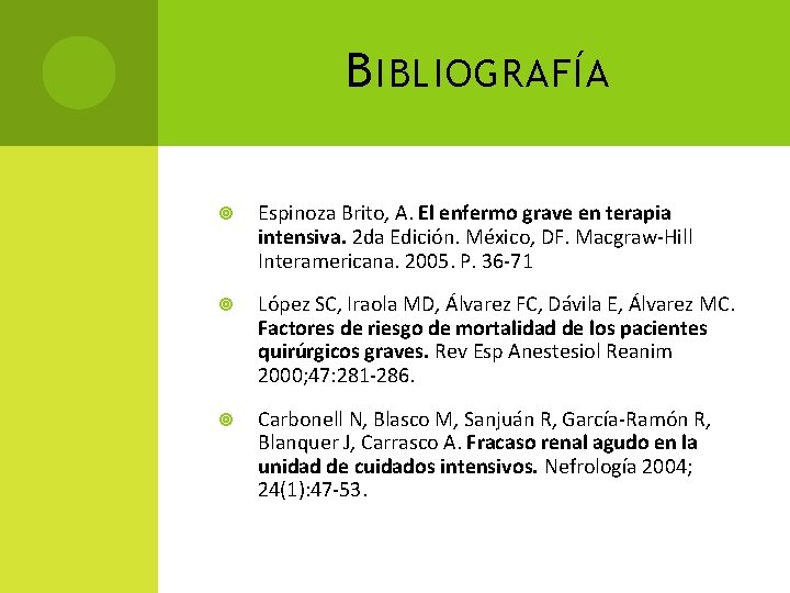 B IBLIOGRAFÍA Espinoza Brito, A. El enfermo grave en terapia intensiva. 2 da Edición.